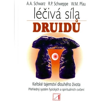 Léčivá síla druidů - Ronald P. Schweppe, Aljoscha A. Schwarz, W.M. Pfau