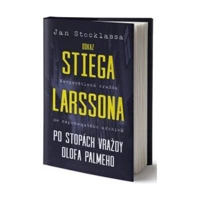 Odkaz Stiega Larssona: Po stopách vraždy Olofa Palmeho - Jan Stocklassa