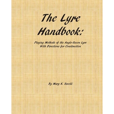 The Lyre Handbook: Playing Methods of the Anglo-Saxon Lyre with Directions for Construction