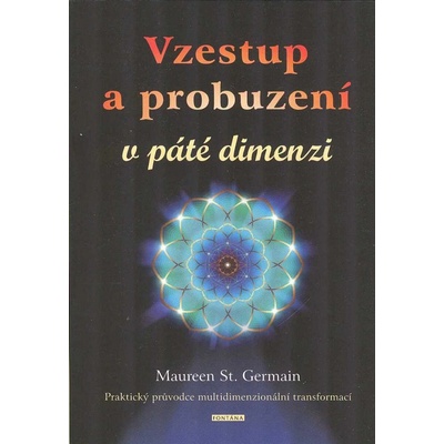 Vzestup a probuzení v páté dimenzi - Maureen St. Germain