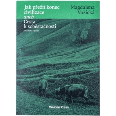 Jak přežít konec civilizace aneb Cesta k soběstačnosti - Magdaléna Vožická