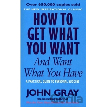 How to Get What You Want and Want What You Have - A Practical and Spiritual Guide to Personal Success Gray JohnPaperback