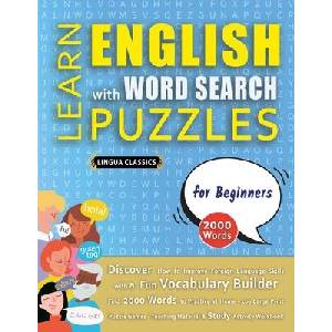 LEARN ENGLISH WITH WORD SEARCH PUZZLES FOR BEGINNERS - Discover How to Improve Foreign Language Skills with a Fun Vocabulary Builder. Find 2000 Words | LINGUA CLASSICS (ISBN: 9798349039775)