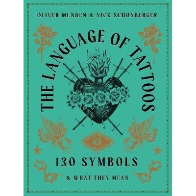 The Language of Tattoos - Nick Schonberger, Frances Lincoln Publishers Ltd