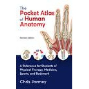 The Pocket Atlas of Human Anatomy, Revised Edition: A Reference for Students of Physical Therapy, Medicine, Sports, and Bodywork | Chris Jarmey (ISBN: 9781623177348)