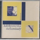 DEDECEK JIRI: KDYBY SMRTKA MELA MLADY CD