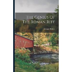 The Genius Of The Roman Rite | Edmund Bishop (ISBN: 9781016187831)