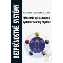 Loveček Tomáš, Mariš Ladislav, Šiser Anton - Bezpečnostné systémy - Plánovanie a projektovanie systémov ochrany objektov