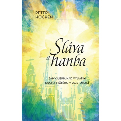 Sláva a hanba - Úvahy o vyliatí Ducha Svätého v 20. storočí