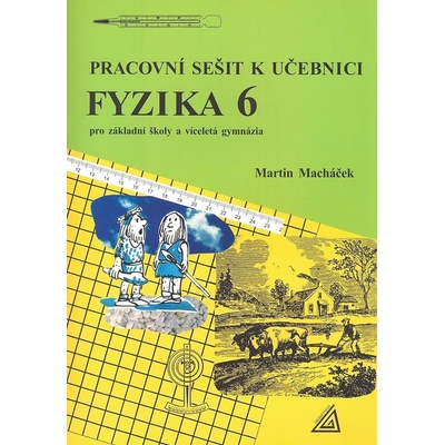 Pracovní sešit k učebnici Fyzika 6 - Pro základní školy a víceletá gymnázia - Martin Macháček
