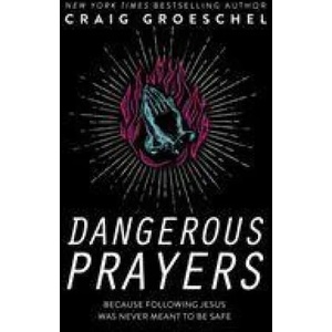 Dangerous Prayers | Craig Groeschel (ISBN: 9780310358145)