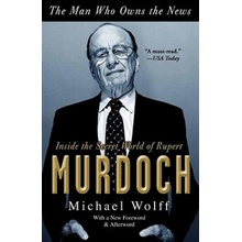 The Man Who Owns the News: Inside the Secret World of Rupert Murdoch