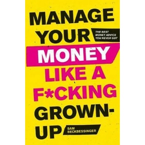 Manage Your Money Like a F*cking Grown-Up | Sam Beckbessinger (ISBN: 9781472143440)