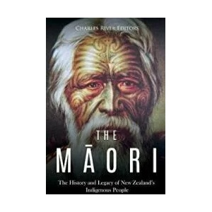 The Maori: The History and Legacy of New Zealand's Indigenous People | Charles River Editors (ISBN: 9781724562357)