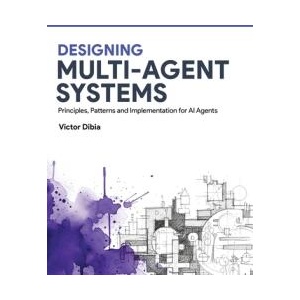 Designing Multi-Agent Systems (ISBN: 9798993101200)