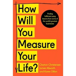 How Will You Measure Your Life? | Clayton Christensen, James Allworth, Karen Dillon (ISBN: 9780008316426)