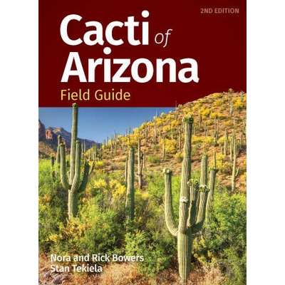 Cacti of Arizona Field Guide | Rick Bowers, Stan Tekiela