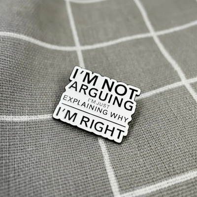 Pinarna I'm not arguing I'm just explaining why I'm right Nehádám se, jen vysvětluji, proč mám pravdu – Zboží Mobilmania