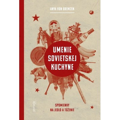 Umenie sovietskej kuchyne - Spomienky na jedlo a túženie - Bremzen Anya