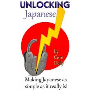 Unlocking Japanese: Making Japanese as simple as it really is | Cure Dolly (ISBN: 9781539485506)