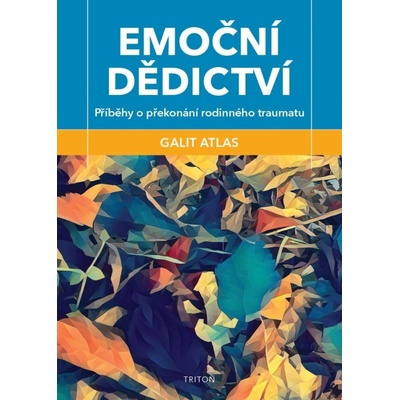 Emoční dědictví - Příběhy o překonání rodinného traumatu - Galit Atlas