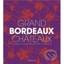 Grand Bordeaux Châteaux: Inside the Fin- James Suckling, Philippe Chaix
