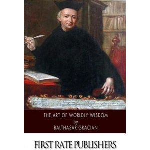 The Art of Worldly Wisdom | Balthasar Gracian, Joseph Jacobs (ISBN: 9781505924510)
