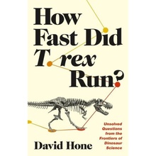 How Fast Did T. Rex Run?: Unsolved Questions from the Frontiers of Dinosaur Science