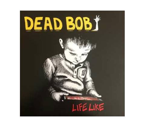 Dead Bob: Life Like LP