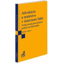 Advokácia a notárstvo v ústavnom štáte. Vzťah dvoch právnických profesií na Slovensku - Tomáš Gábriš, Katarína Valová