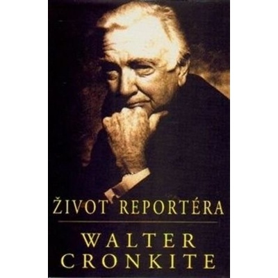Život reportéra - Cronkite Walter