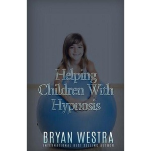 Helping Children With Hypnosis | Bryan Westra (ISBN: 9781523498352)