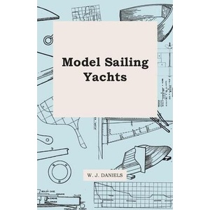 Model Sailing Yachts | W. J. Daniels (ISBN: 9781446517383)