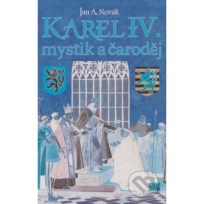 Karel IV.. mystik a čaroděj - Jan A. Novák