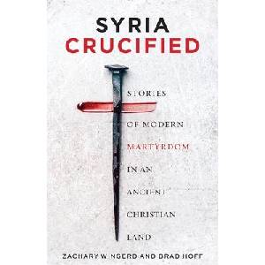 Syria Crucified | Hoff Brad Hoff, Wingerd Zachary Wingerd (ISBN: 9781955890038)