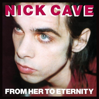 Cave Nick & Bad Seeds - From Her To Eternity LP