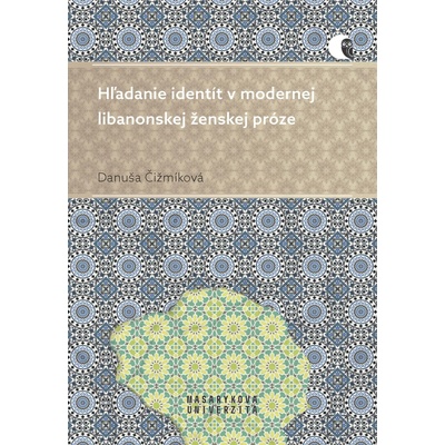 Hľadanie identít v modernej libanonskej ženskej próze - Danuša Čižmíková