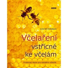 Včelaření vstřícné ke včelám - Praktický rádce pro každého včelaře - Friedan Günter