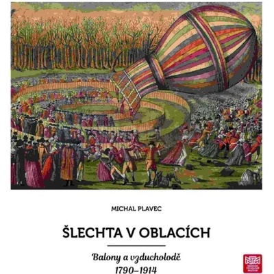 Šlechta v oblacích. Balony a vzducholodě 1790 - 19 | Michal Plavec