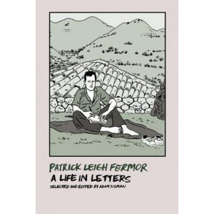 Patrick Leigh Fermor: A Life in Letters | Patrick Leigh Fermor, Adam Sisman, Adam Sisman (2017)