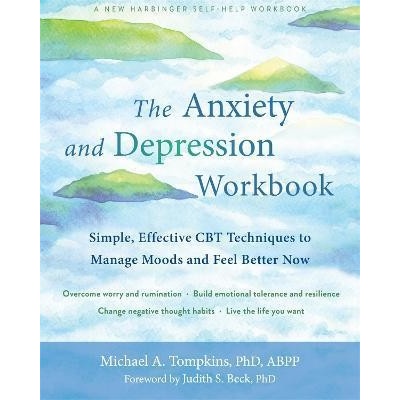 The Anxiety and Depression Workbook: Simple, Effective CBT Techniques to Manage Moods and Feel Better Now (Tompkins Michael A.)(Paperback)