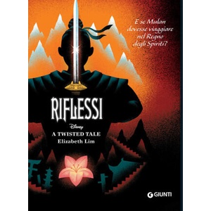 Riflessi. E se Mulan dovesse viaggiare nel Regno degli Spiriti? A twisted tale | Elizabeth Lim (2022)