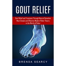 Gout Relief: Gout Relief and Treatment Through Natural Remedies Your Quick Guide to Gout Treatment and Home Remedies Searcy Brenda