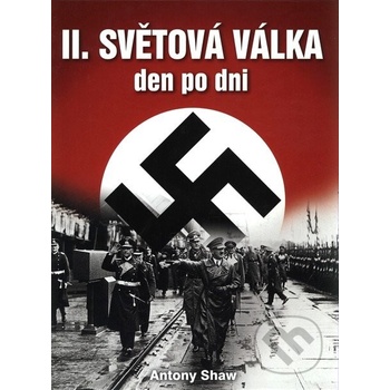 II. světová válka den po dni - Antony Shaw