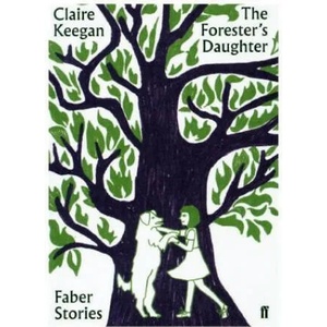 Forester's Daughter | Claire Keegan (2019)