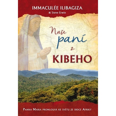 Naše paní z Kibeho: Panna Maria promlouvá ke světu ze srdce Afriky - Immaculée Ilibagiza