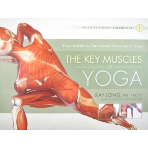 Key Muscles of Yoga: Your Guide to Functional Anatomy in Yoga | Ray Long (ISBN: 9781607432388)