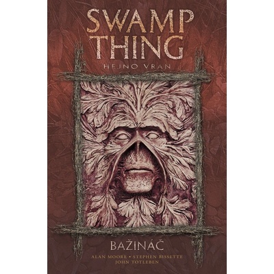 Swamp Thing - Bažináč 4 - Hejno vran (Moore Alan, Bissette Stephen)