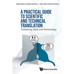 Practical Guide To Scientific And Technical Translation, A: Publishing, Style And Terminology | Anca Florescu-Mitchell (ISBN: 9789811243141)