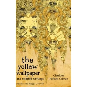 Yellow Wallpaper And Selected Writings | Charlotte Perkins Gilman (ISBN: 9781844085583)